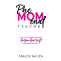 PheMOMenal Teacher: Pursue Your Dreams and Still Be Your Best Self at Work and at Home