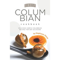 Strictly Columbian Cookbook: Delicious Simple Columbian Recipes for Any Occasion