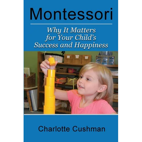 Montessori: Why It Matters For Your Child's Success And Happiness