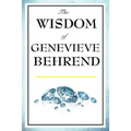 The Wisdom of Genevieve Behrend: Your Invisible Power, Attaining Your Desires