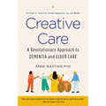 Creative Care: A Revolutionary Approach to Dementia and Elder Care