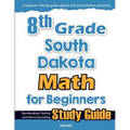 8th Grade South Dakota Math for Beginners: Standardized Testing and Home Schooling Study Guide
