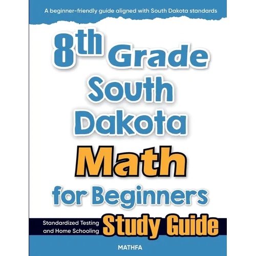 8th Grade South Dakota Math for Beginners: Standardized Testing and Home Schooling Study Guide