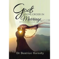 God's Divine Order in Marriage . . .: Revealing God's Heart.