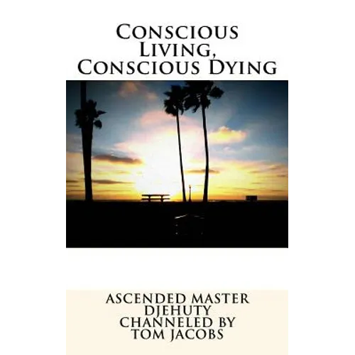 Conscious Living, Conscious Dying
