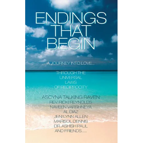 Endings That Begin...: A Journey Into Love Through the Universal Laws of Reciprocity