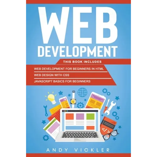 Web development: This book includes: Web development for Beginners in HTML + Web design with CSS + Javascript basics for Beginners