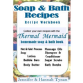 Thermal Mermaid's Artisan Soap Maker Workbook: My Collection of Homemade Soap & Bath Recipes