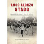 Amos Alonzo Stagg: College Football's Man in Motion - Paperback