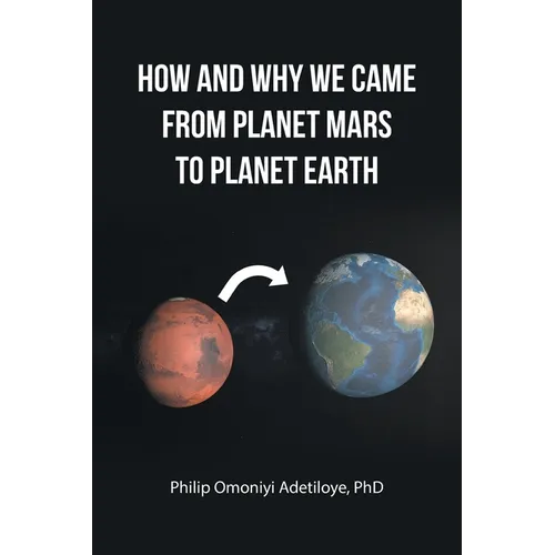 How and Why We Came from Planet Mars to Planet Earth