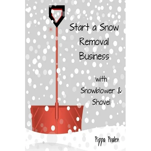 Start a Snow Removal Business: with Snowblower and Shovel