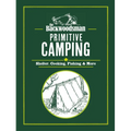 The Backwoodsman: Primitive Camping: Shelter, Cooking, Fishing, and More