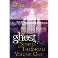 True Ghost Stories of the Shoals Vol. 1