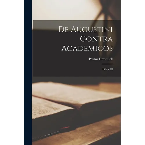 De Augustini Contra Academicos: Libris III