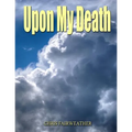Upon My Death: All those practical things you need to know when I'm gone.