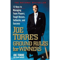 Joe Torre's Ground Rules for Winners: 12 Keys to Managing Team Players, Tough Bosses, Setbacks, and Success