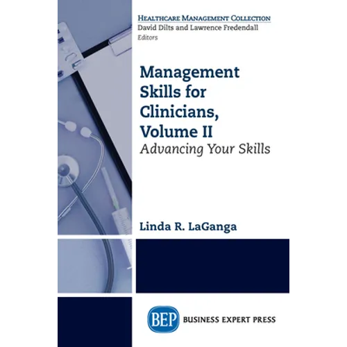 Management Skills for Clinicians, Volume II: Advancing Your Skills