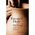 Formed Holy in His Image: Spirit, Soul & Body