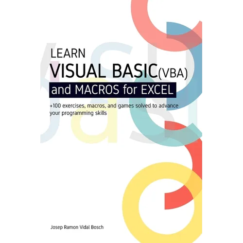 Learn Visual Basic (Vba) and Macros for Microsoft Excel: + 100 exercises, macros, and games solved to enhance your programming skills
