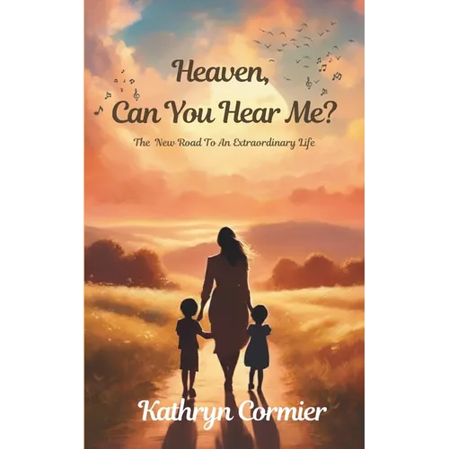 Heaven, Can You Hear Me?: The New Road to an Extraordinary Life