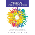 Vibrant Self-Leadership: Reinventing Ourselves to Reinvent Our Organizations