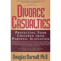 Divorce Casualties: Protecting Your Children From Parental Alienation