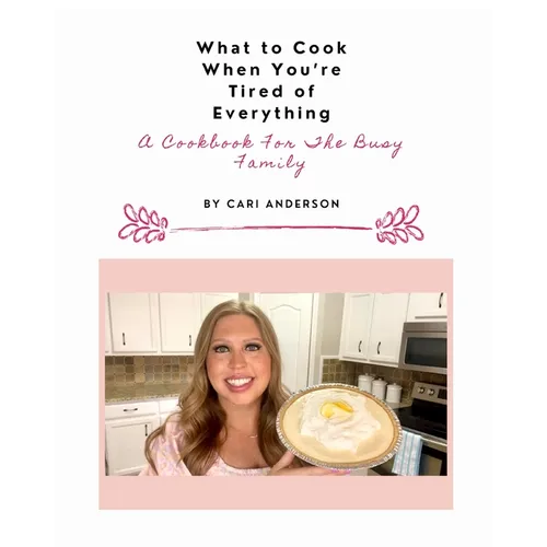 What to Cook When You're Tired of Everything: A Cookbook For The Busy Family
