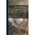 With Pencil, Brush and Chisel: the Life of an Artist, With 150 Illustrations