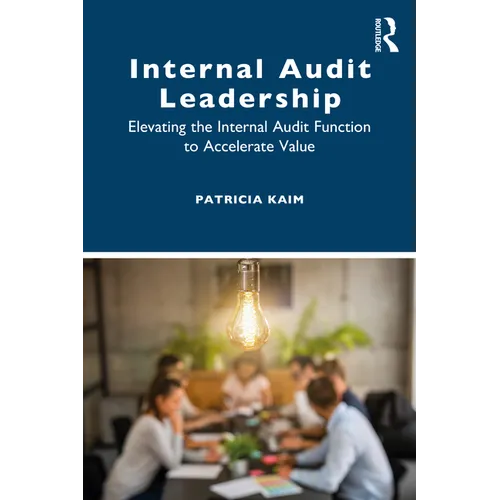 Internal Audit Leadership: Elevating the Internal Audit Function to Accelerate Value