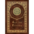 How to Grow Old and a Guide to Friendship (Royal Collector's Edition) (Case Laminate Hardcover with Jacket)