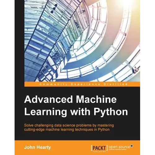 Advanced Machine Learning with Python: Solve data science problems by mastering cutting-edge machine learning techniques in Python