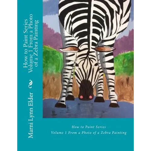 How to Paint Series Volume 1: From a Photo of a Zebra Painting