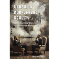 Verbal & Non-Verbal Reality: "When You Know What the Mind Is, You Will Know What is Not Real