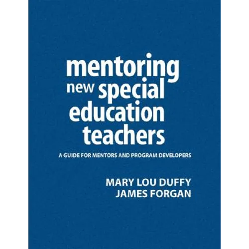 Mentoring New Special Education Teachers: A Guide for Mentors and Program Developers