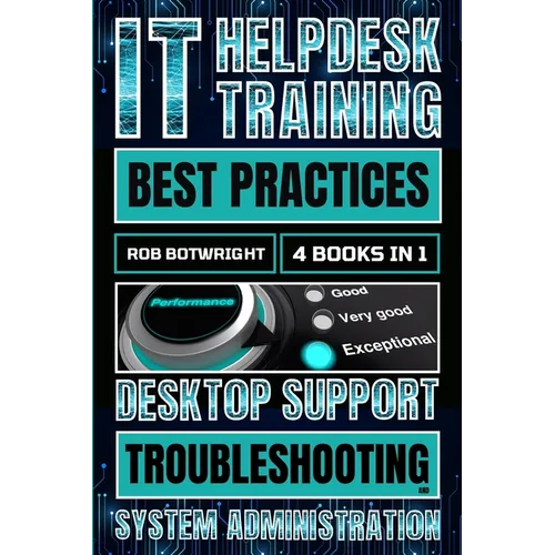 IT Helpdesk Training Best Practices: Desktop Support Troubleshooting and System Administration