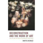Deconstruction and the Work of Art: Visual Arts and Their Critique in Contemporary French Thought