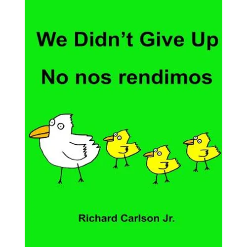 We Didn't Give Up No nos rendimos: Children's Picture Book English-Spanish (Latin America) (Bilingual Edition)