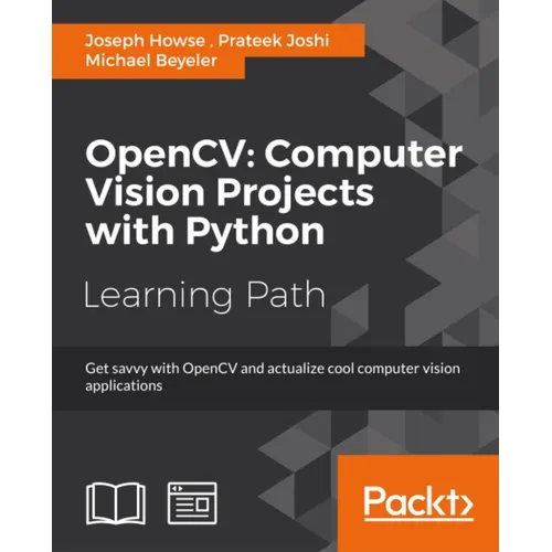 OpenCV Computer Vision Projects with Python: Develop computer vision applications with OpenCV