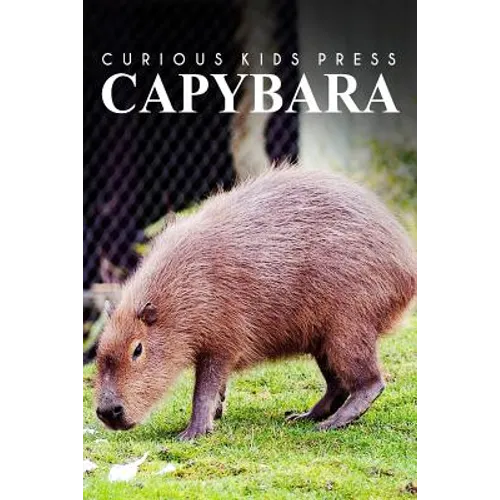 Capybara - Curious Kids Press: Kids book about animals and wildlife, Children's books 4-6