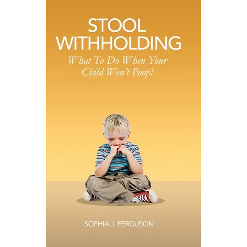 Stool Withholding: What To Do When Your Child Won't Poop! (USA Edition)