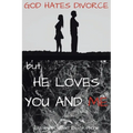 God Hates Divorce but... He Loves You and Me