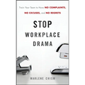 Stop Workplace Drama: Train Your Team to Have No Complaints, No Excuses, and No Regrets