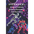 Overwatch #2: Greatest Contrasts Between Overwatch 2 And Overwatch