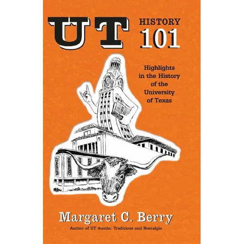 UT History 101: Highlights in the History of The University of Texas at Austin