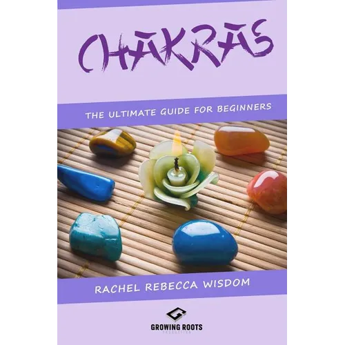 Chakras: The Ultimate Guide For Beginners