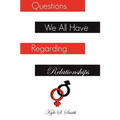Questions We All Have Regarding Relationships