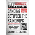 Dancing Between the Raindrops: Based on actual events I can still remember from the 1980s in New York City