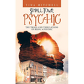 Small Town Psychic: The Trials and Tribulations of Being a Psychic