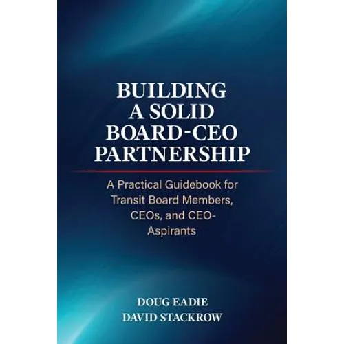 Building a Solid Board-CEO Partnership: A Practical Guidebook for Transit Board Members, CEOs, and CEO-Aspirants