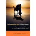 We Codependent Men - We Mute Coyotes: Hope, Inspiration, and Healing for Men Living with Addicted People